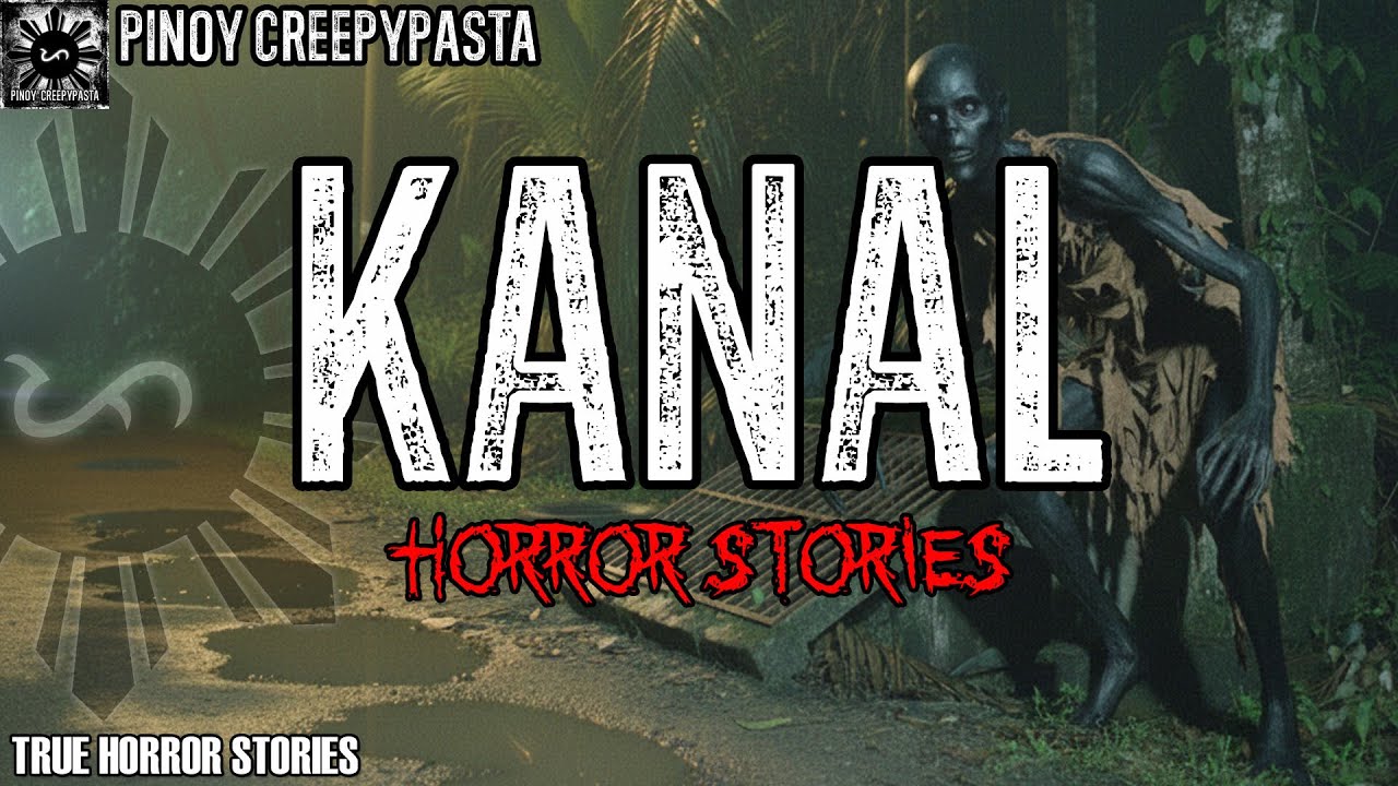 KANAL HORROR STORIES | TRUE STORIES | PINOY CREEPYPASTA