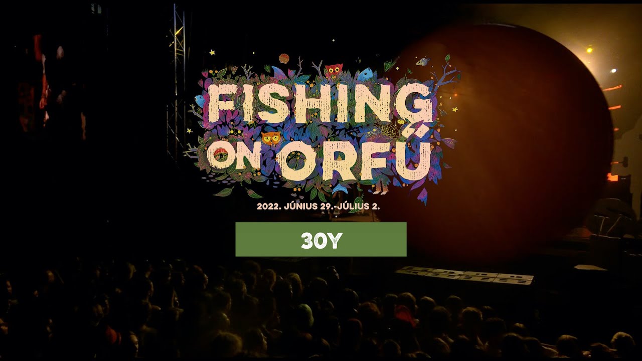 30Y - Fishing on Orfű 2022 (Teljes koncert)
