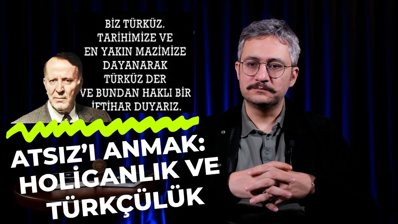ATSIZ'I ANMAK: HOLİGANLIK VE TÜRKÇÜLÜK | ÇOK HIZLI GÜNDEM S2B62