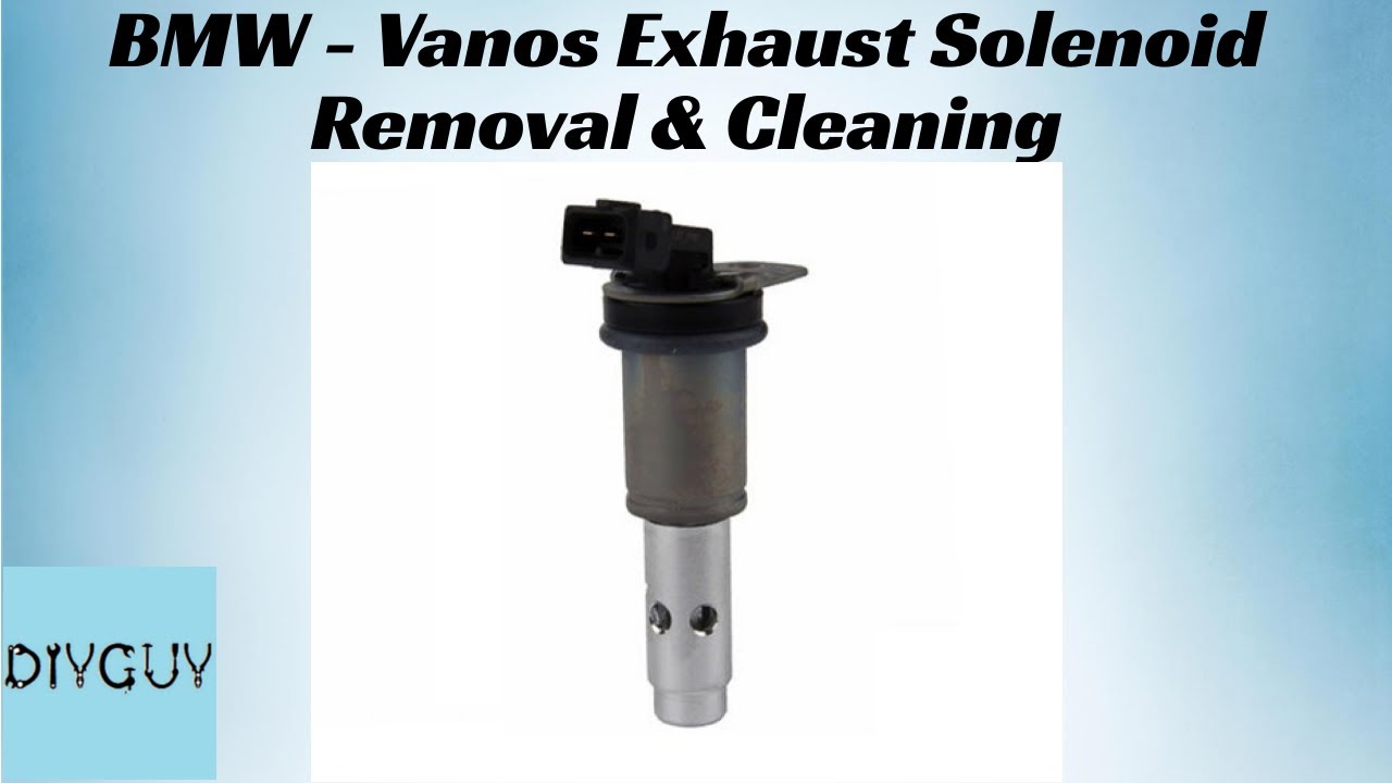 2007 BMW X5 (E70) - Vanos Exhaust Solenoid - removal and cleaning
