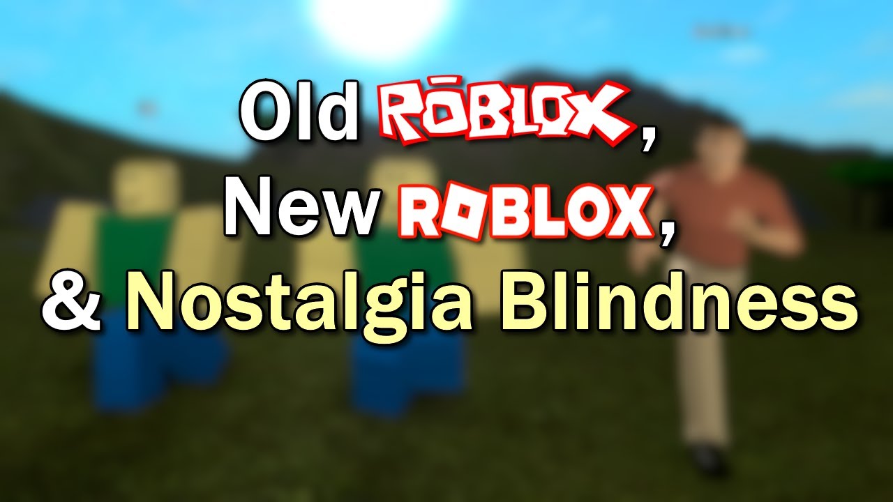 Old Roblox, New Roblox, and Nostalgia Blindness