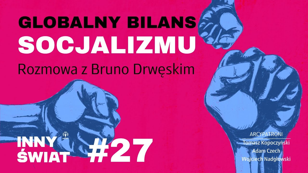 #27 Globalny bilans socjalizmu. Rozmowa z Bruno Drwęskim.