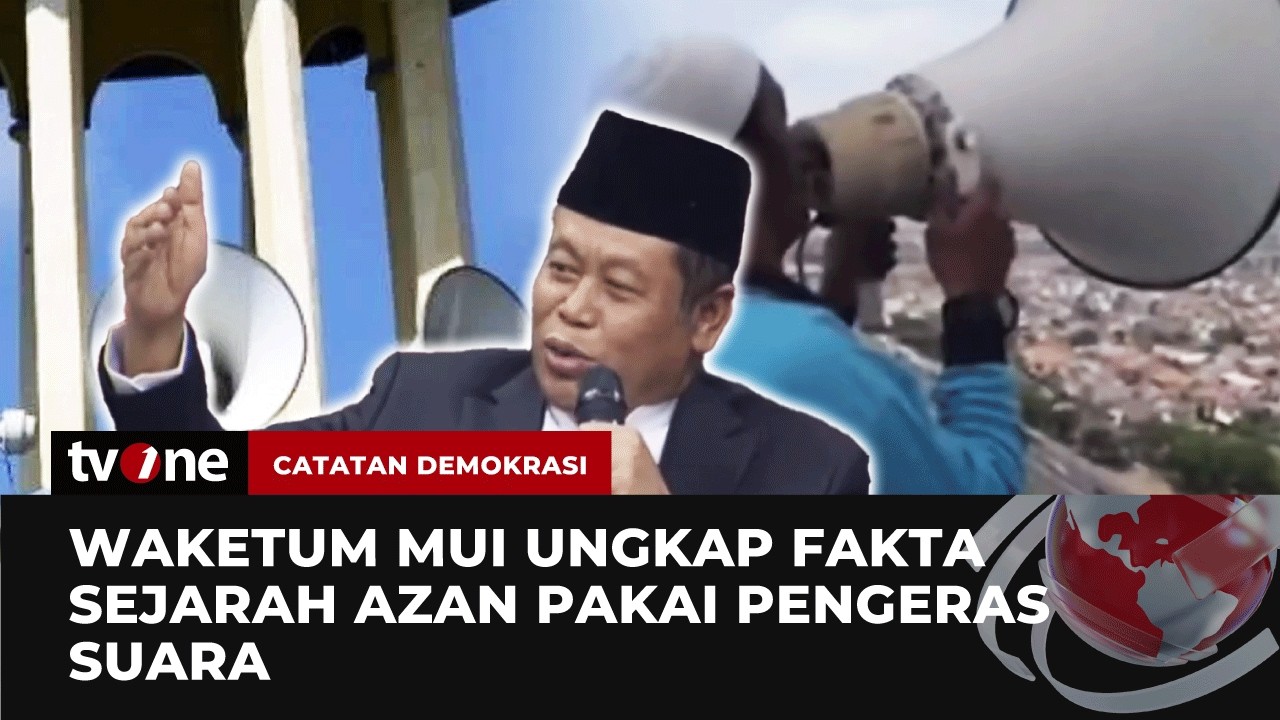 Momen Waketum MUI Jelaskan Sejarah Azan Dikumandangkan Pakai Toa | Catatan Demokrasi tvOne