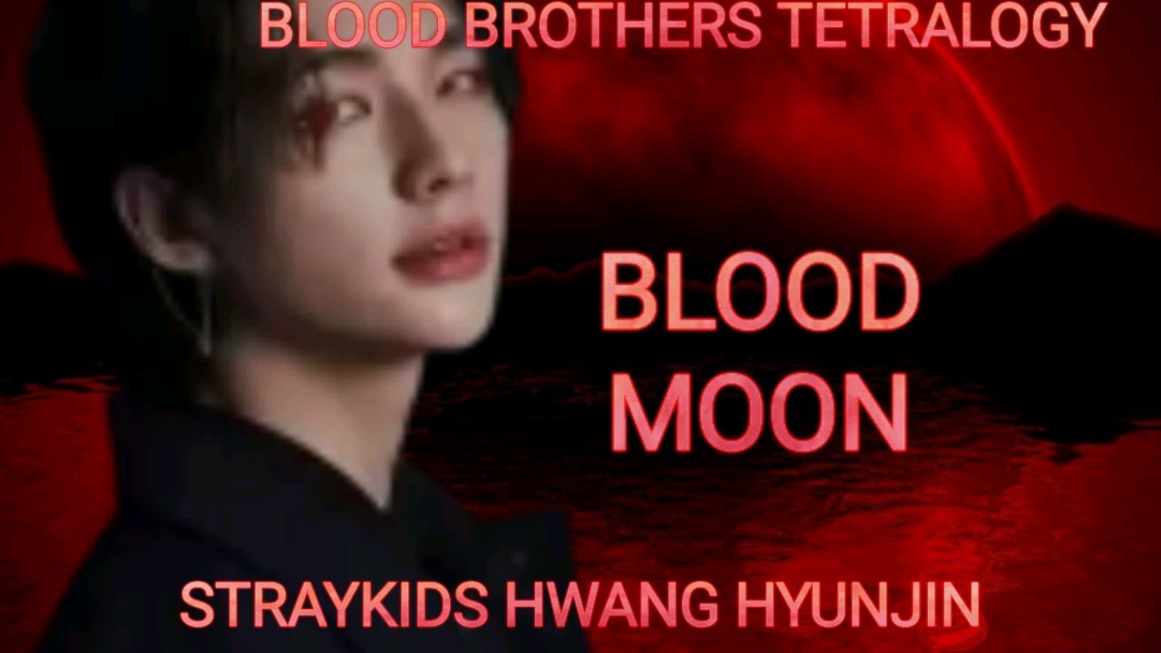 (STRAYKIDS HWANG HYUNJIN FF)  BLOOD MOON 1/?