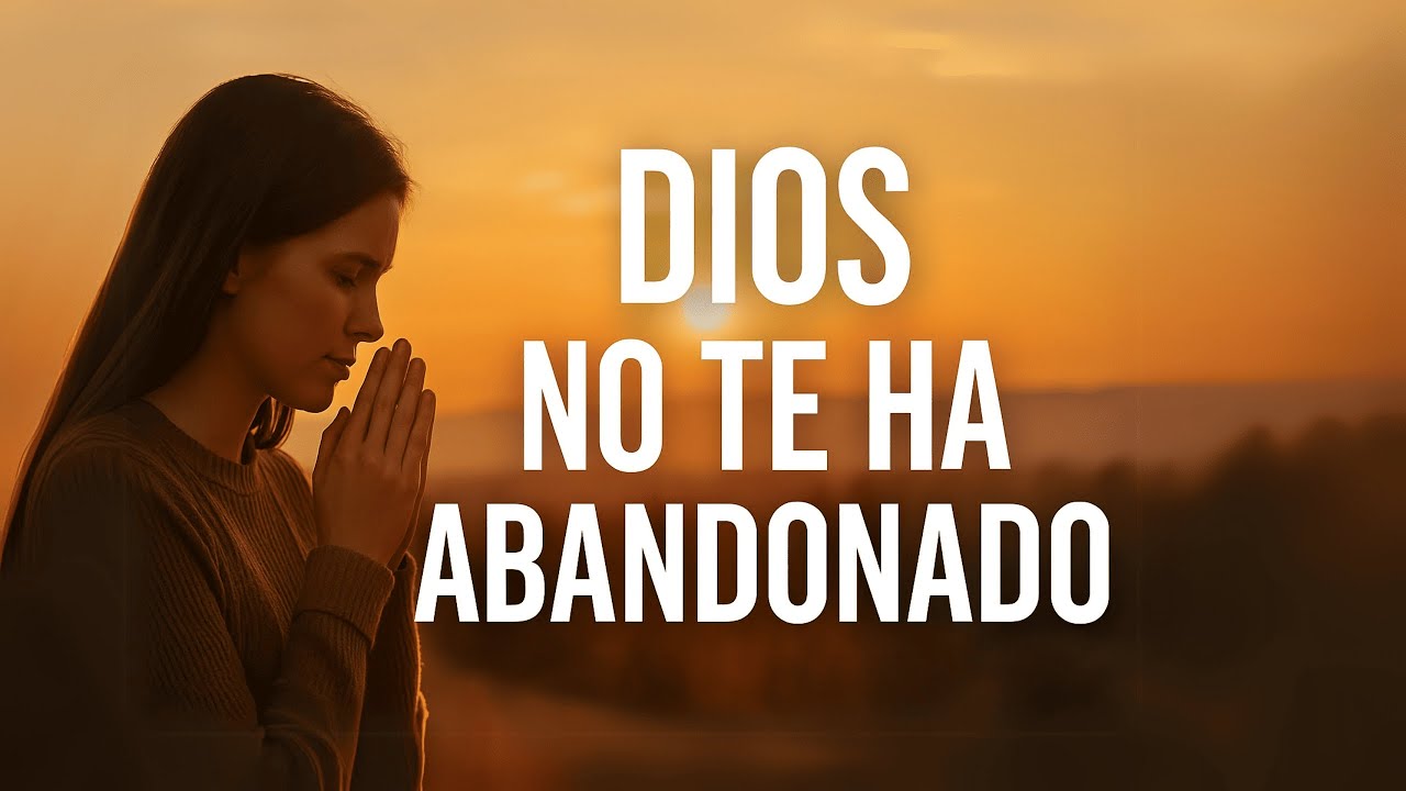Dios no te ha abandonado &ndash; Escucha este mensaje si est&aacute;s pasando por momentos dif&iacute;ciles