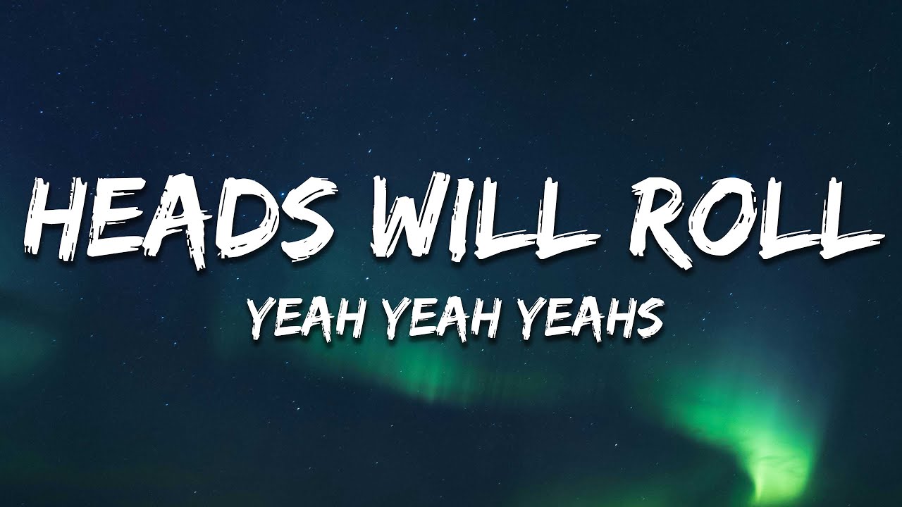 Yeah Yeah Yeahs - Heads Will Roll (Lyrics)