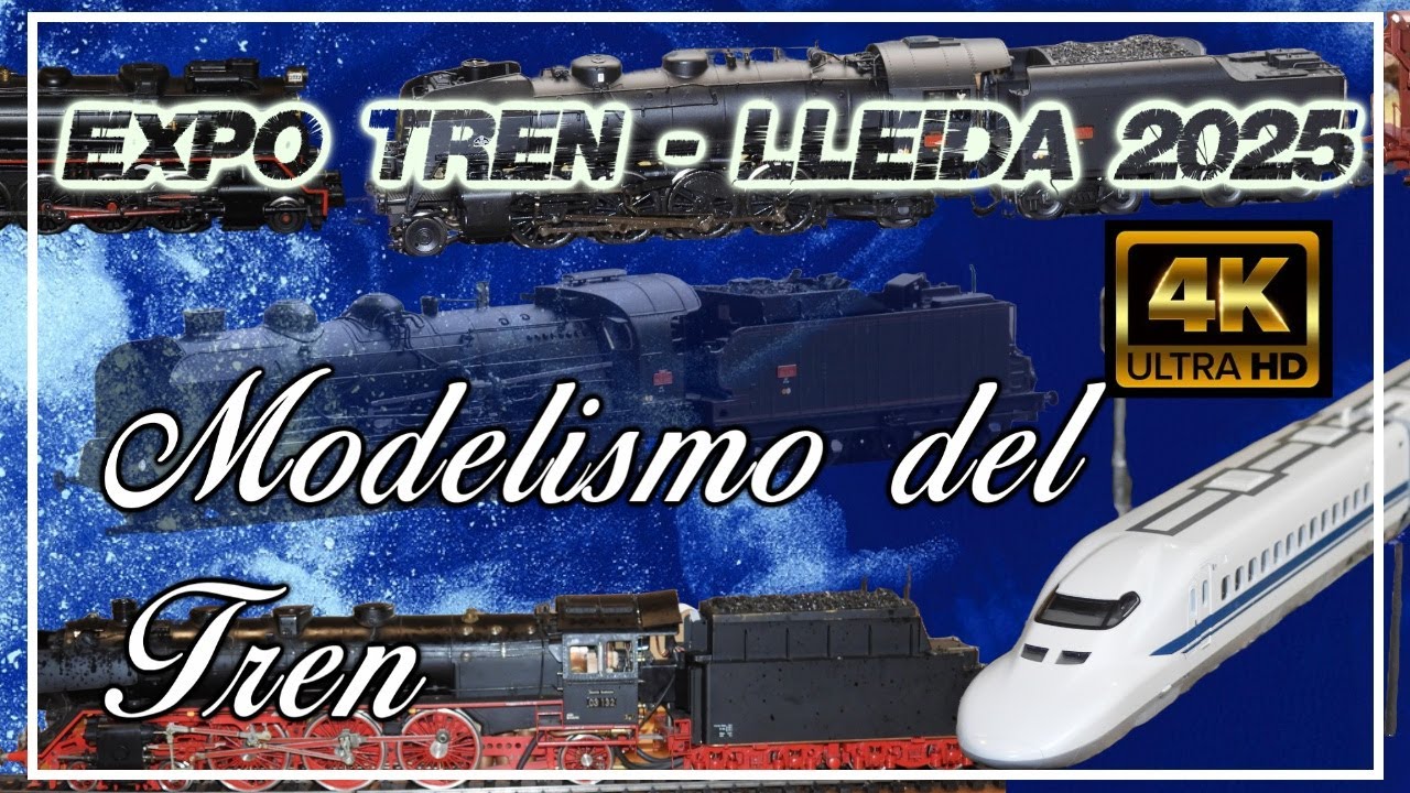 Modelismo del Tren 2025, EXPO TREN - LLEIDA 2025 4K Spain