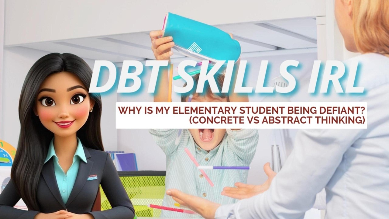 DBT Skills IRL: Why Is My Elementary Student Defiant (Concrete VS Abstract Thinking