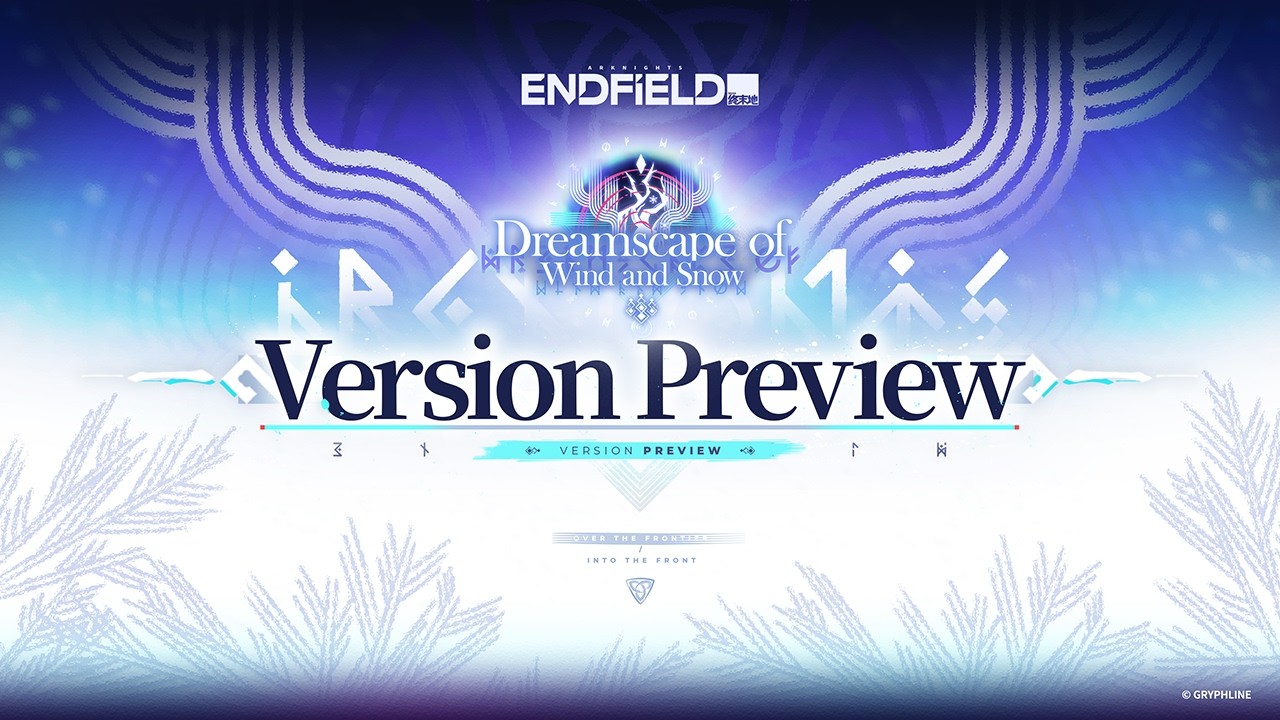 Arknights: Endfield [Dreamscape of Wind and Snow] Version Preview Program is now live.
