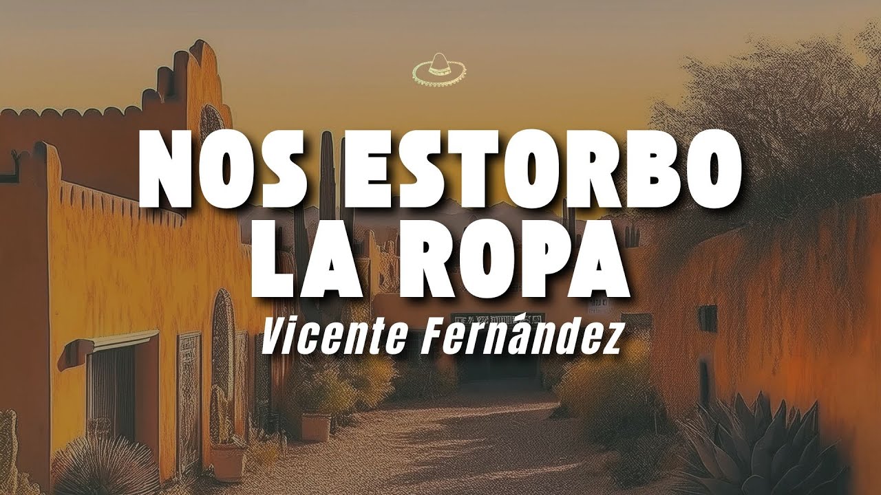 Vicente Fernández - Nos Estorbo la Ropa (Letra/Lyrics)