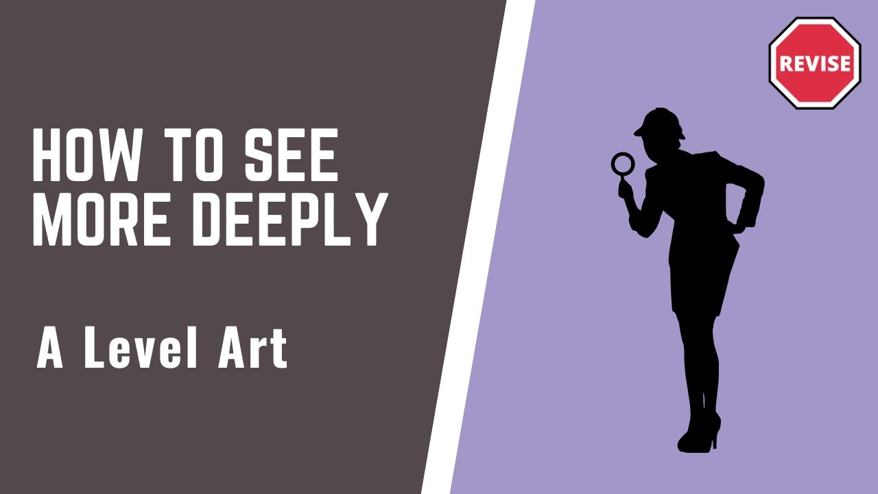 A Level Art - How To See More Deeply