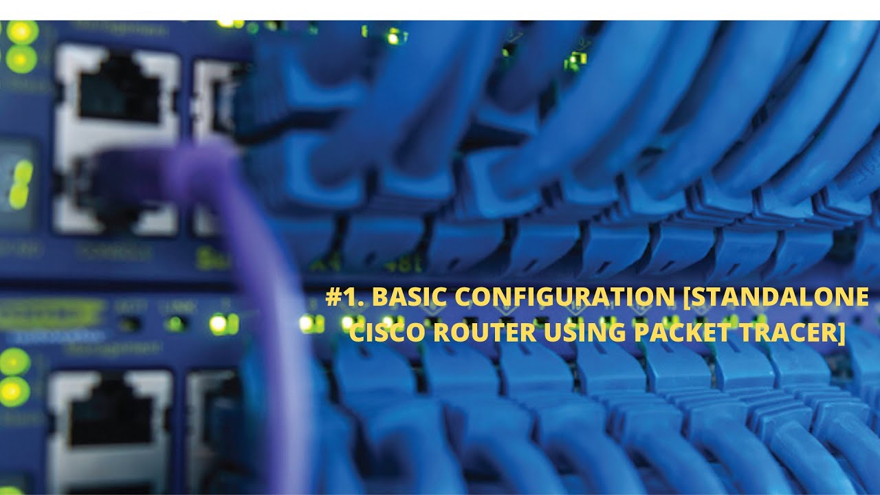 HOW TO CONFIGURE STANDALONE CISCO ROUTER USING PACKET TRACER (#1)