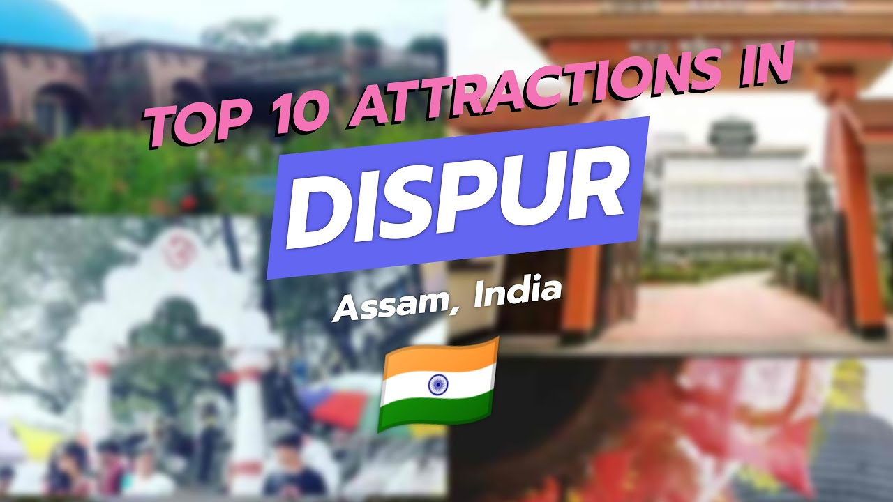 🌏 Top 10 Attractions in Dispur, Assam, India 🇮🇳