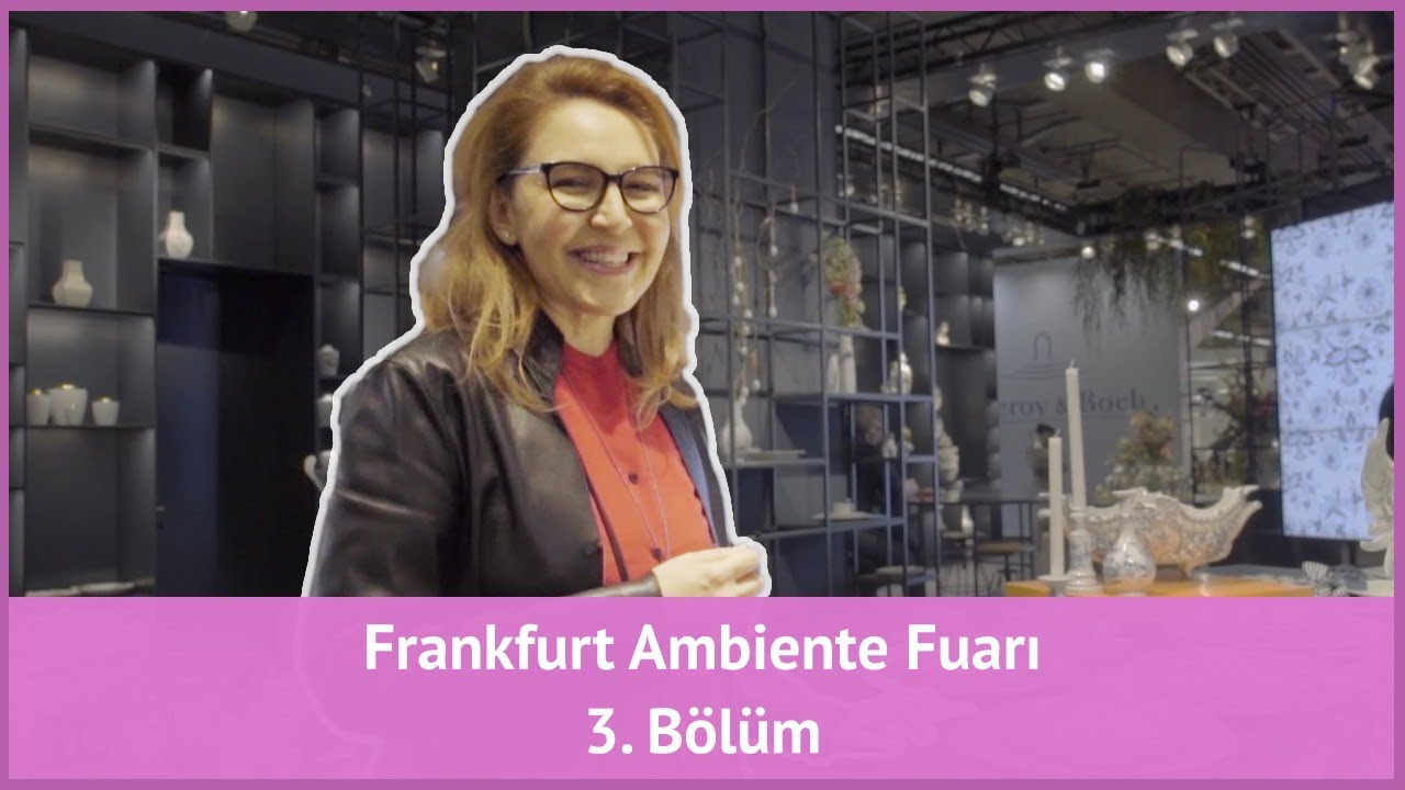 Frankfurt Ambiente Fuarı - 3. Bölüm