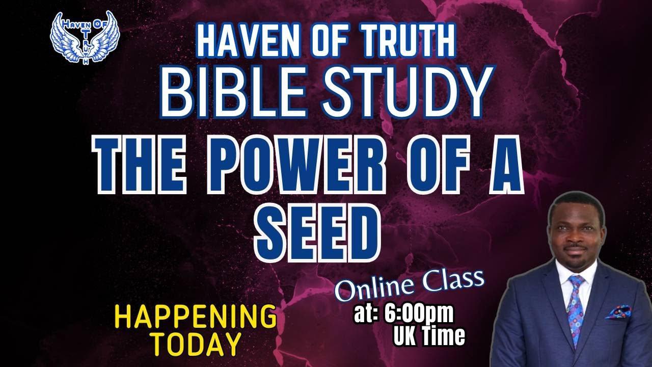 HAVEN OF TRUTH BIBLE STUDY - THE POWER OF A SEED - PART 2