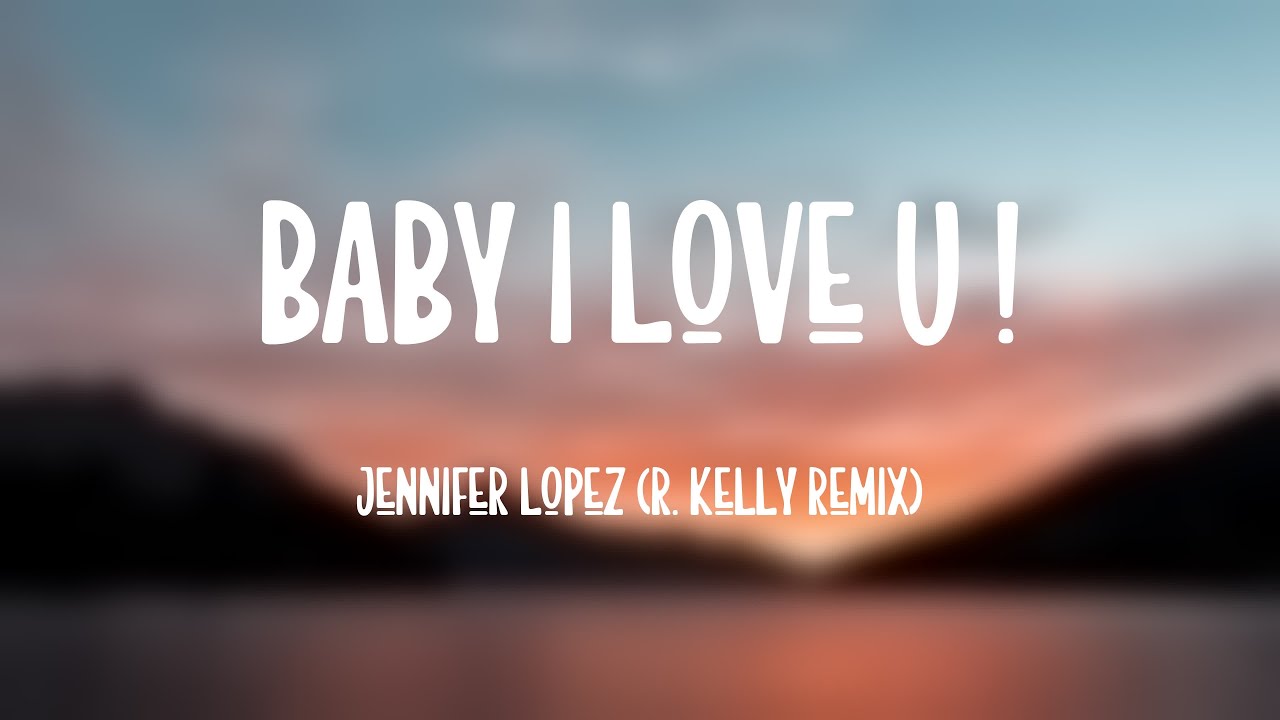 Baby I Love U ! - Jennifer Lopez (R. Kelly Remix) (Lyrics Video) 💷