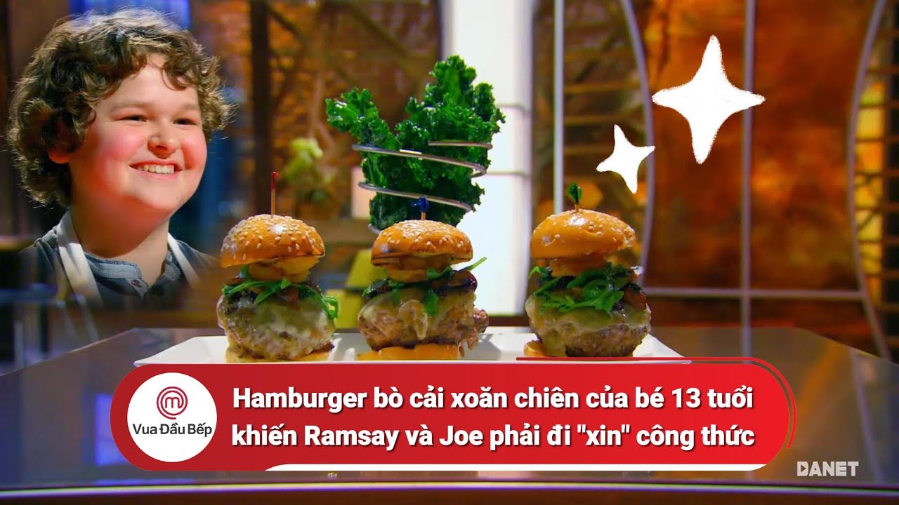 Chiếc hamburger của b&eacute; 13 tuổi ngon đến nỗi Ramsay v&agrave; Joe buộc 