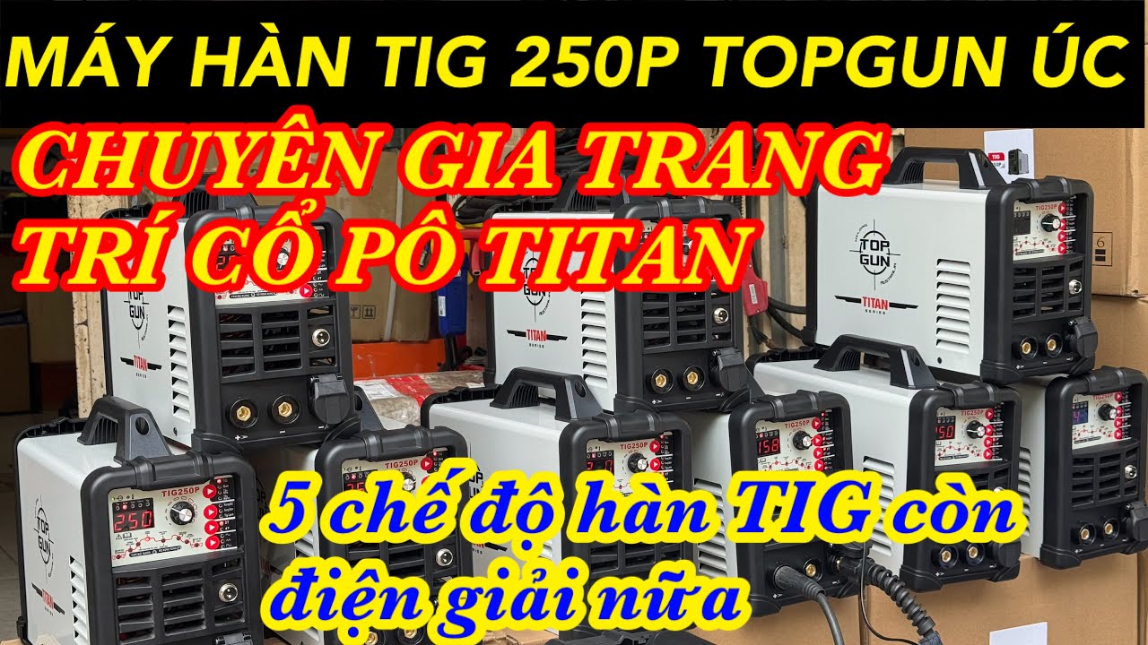 🔴Máy tig lạnh Tig250P Úc 🇦🇺 ai cũng mong mới về lại 50 máy 