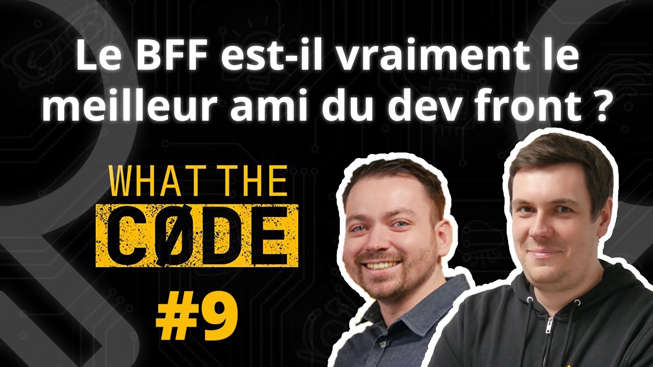 What the code #9 - Le BFF est-il vraiment le meilleur ami du développeur front ?