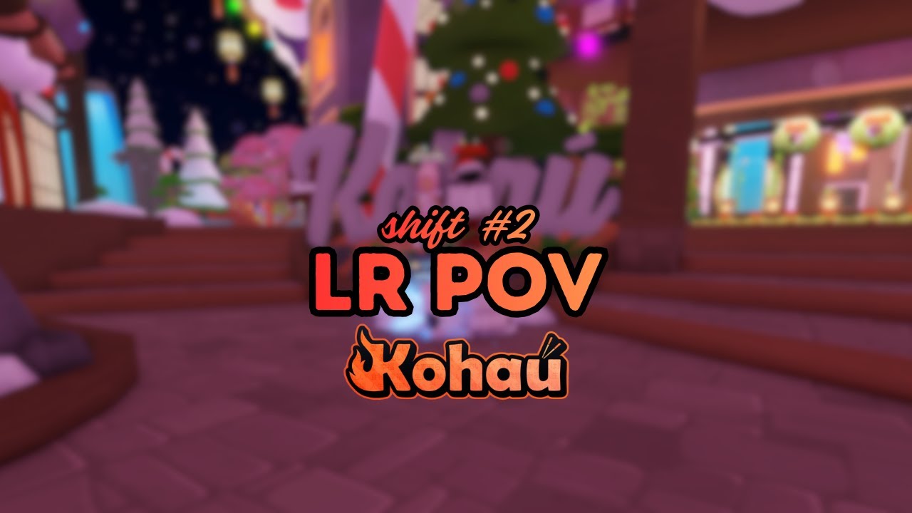 Kohau | Shift #2 - LR POV