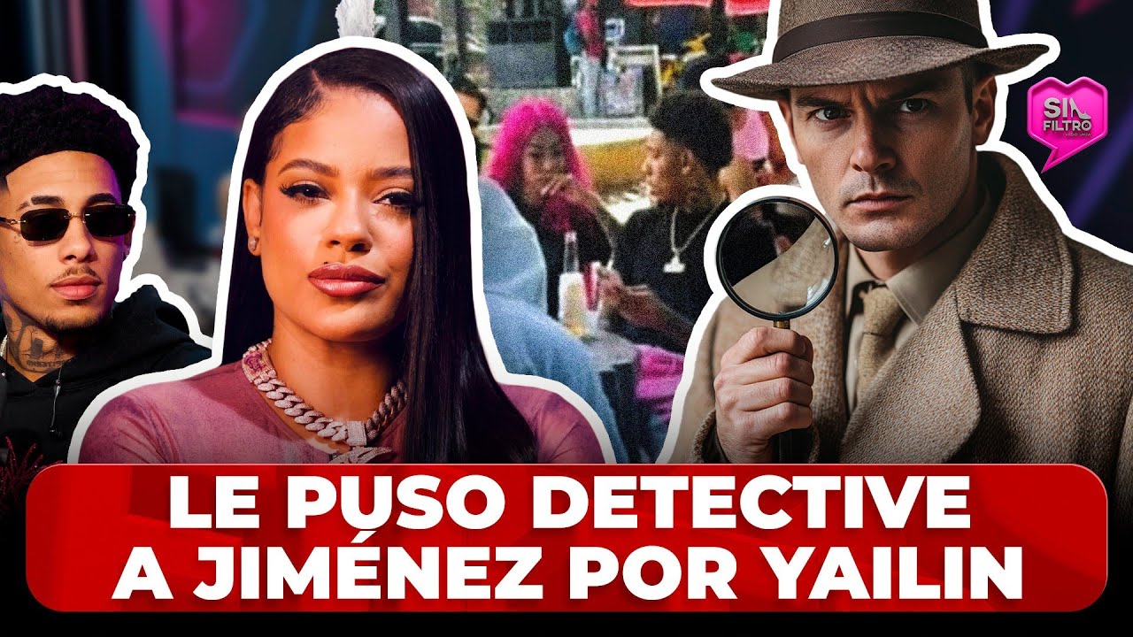 AMIGA DE LA INSUPERABLE CONFIRMA LE PUSO DETECTIVE AL SR. JIMÉNEZ POR YAILIN