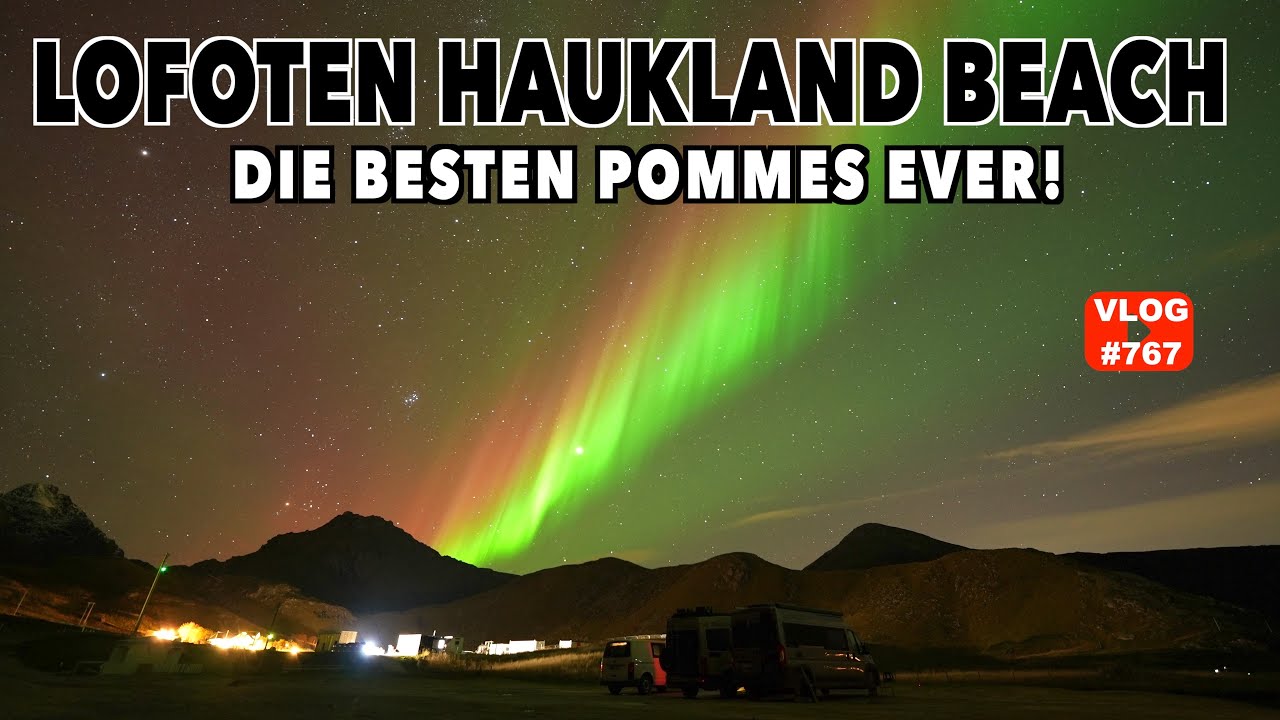 #767 Die besten Pommes der Welt | STARLINK SCHNELL? Polarlichter, Lofoten, Haukland Beach, Norwegen