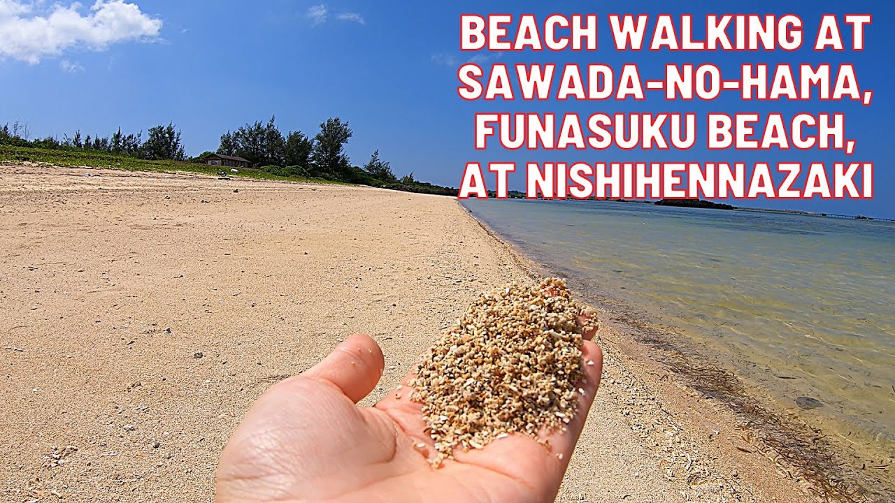 BEACH WALKING AT SAWADA-NO-HAMA, FUNASUKU BEACH, NISHIHENNAZAKI沢田の浜　フナスクビーチ　西平安名崎