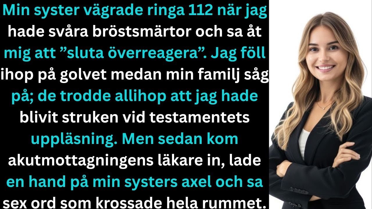 Min syster vägrade ringa 112 vid bröstsmärtor, skrek ”sluta överdriva”, sedan läkaren sa något.