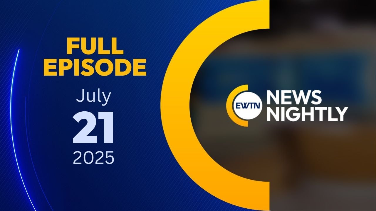 EWTN News Nightly | Monday, July 21, 2025