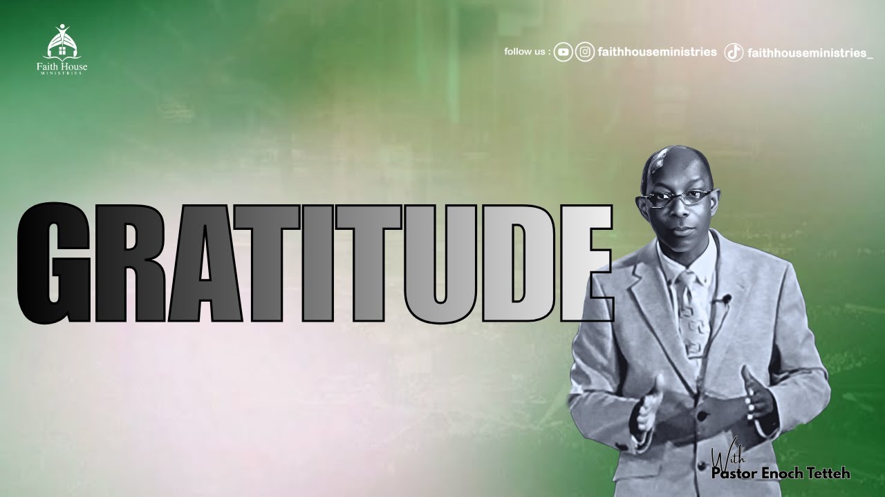GRATITUDE | SUNDAY SERMON | PASTOR ENOCH TETTEY