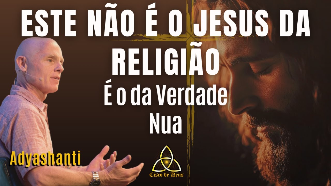 Este Não É o Jesus da Religião - Ressuscitando JESUS - Compilado do Professor Adyashanti