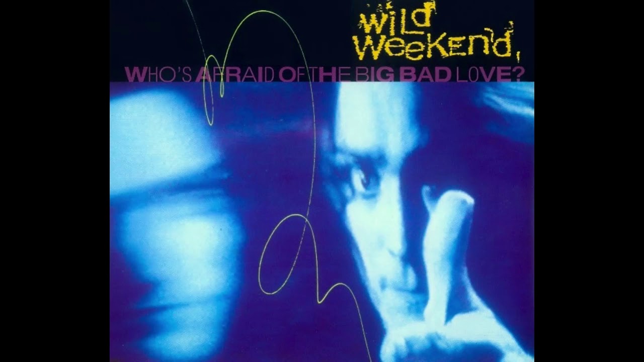 Wild Weekend - 'Who's Afraid Of The Big Bad Love? [Bleep And Booster Mix]' (1990)