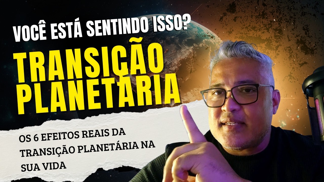 A TRANSIÇÃO PLANETÁRIA COMEÇOU — E NINGUÉM TE EXPLICOU ASSIM