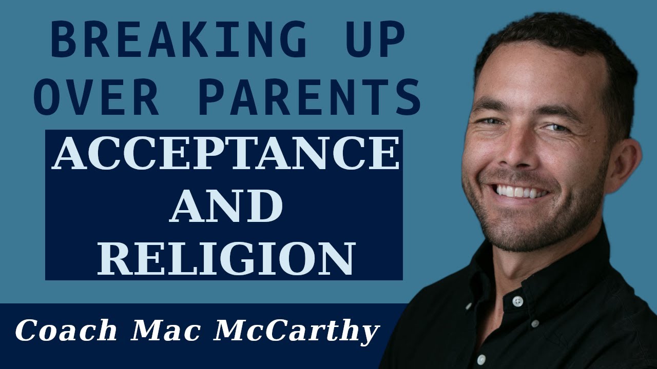 Breaking Up Over Parents Acceptance and Religion (what's fair?)