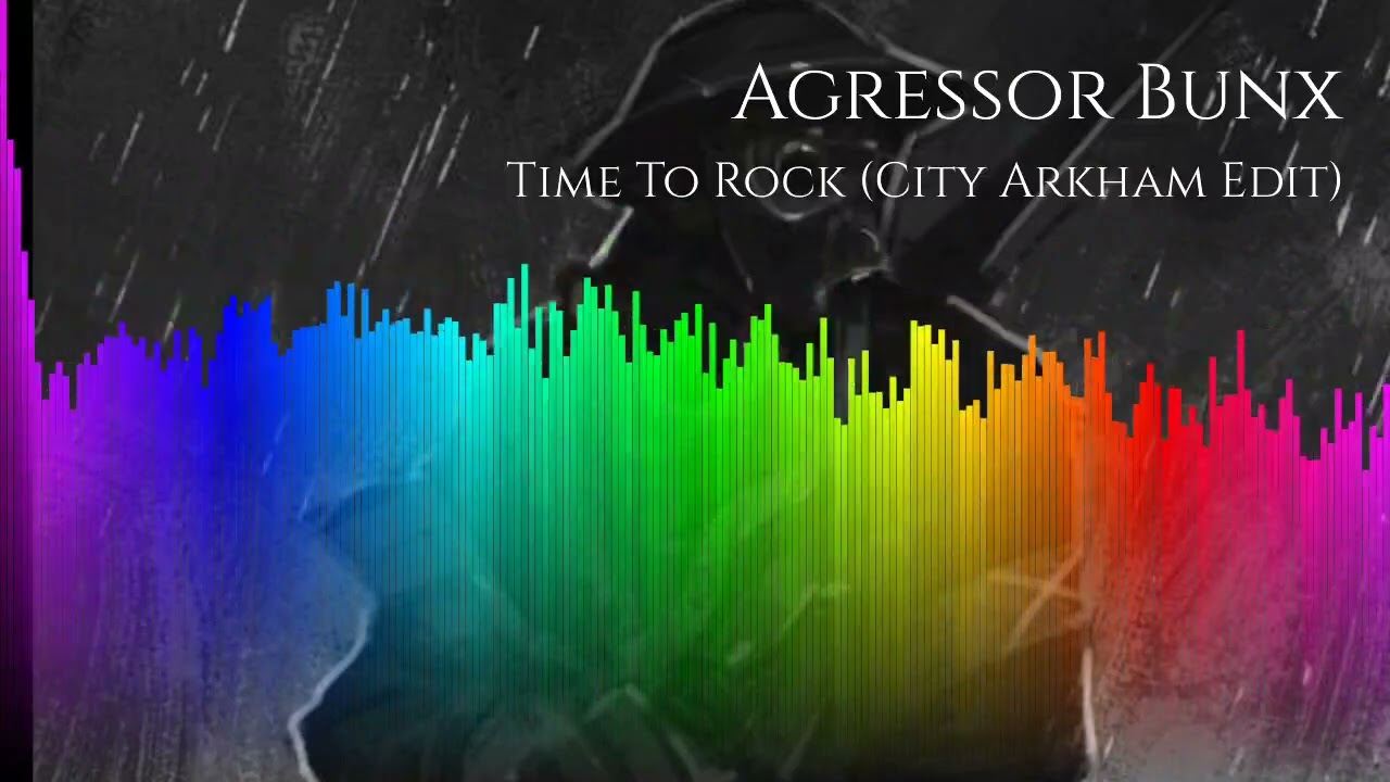Agressor Bunx - Time To Rock (City Arkham Edit)