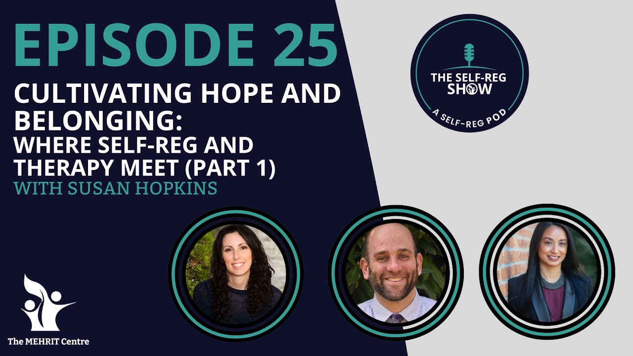 Episode 25: Cultivating Hope and Belonging: Where Self-Reg And Therapy Meet - Part 1