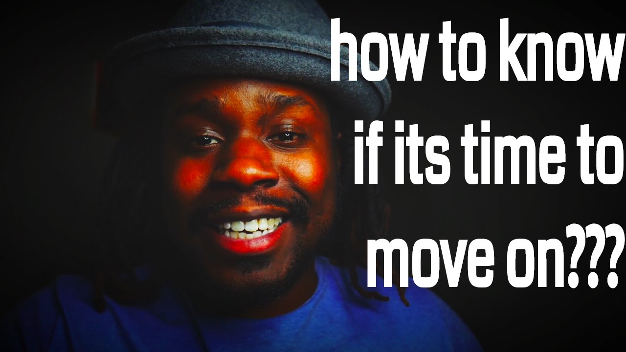 How To Know If It's Time To Move On? - sylvester mcnutt