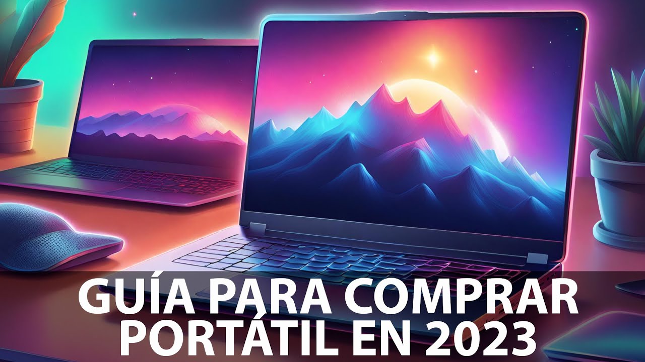 Guía prática para comprar un portátil en 2023