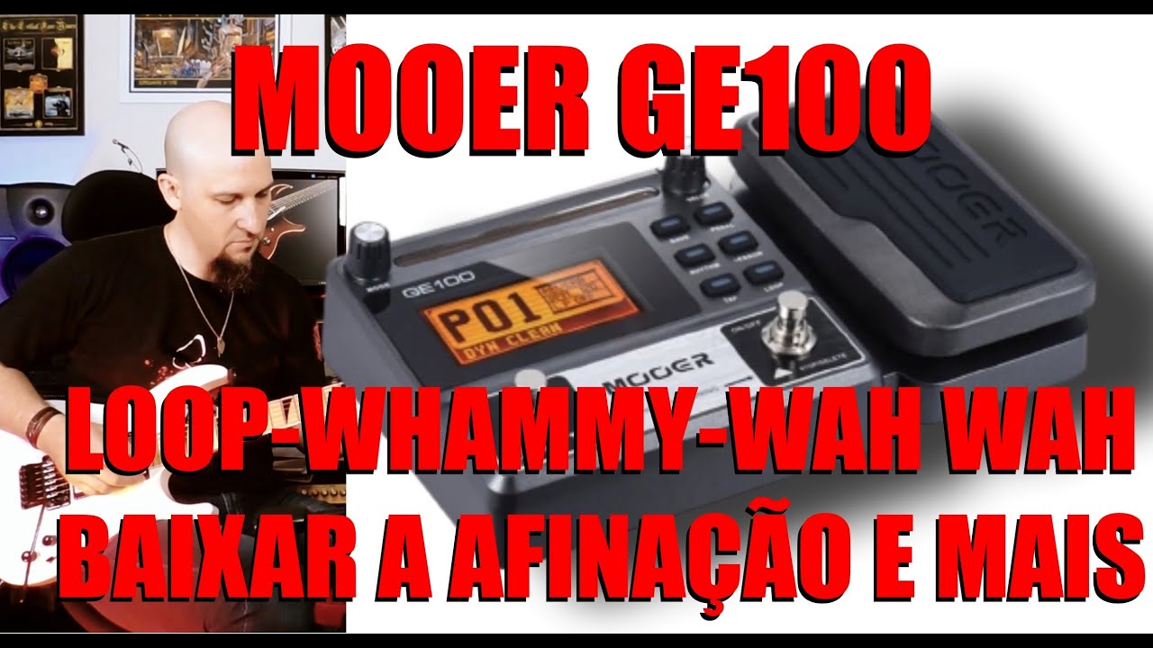MOOER GE100 AVANÇADO! Looper - Whammy - Wah Wah - Baixar a Afinação, Expressão e Simular Baixo!