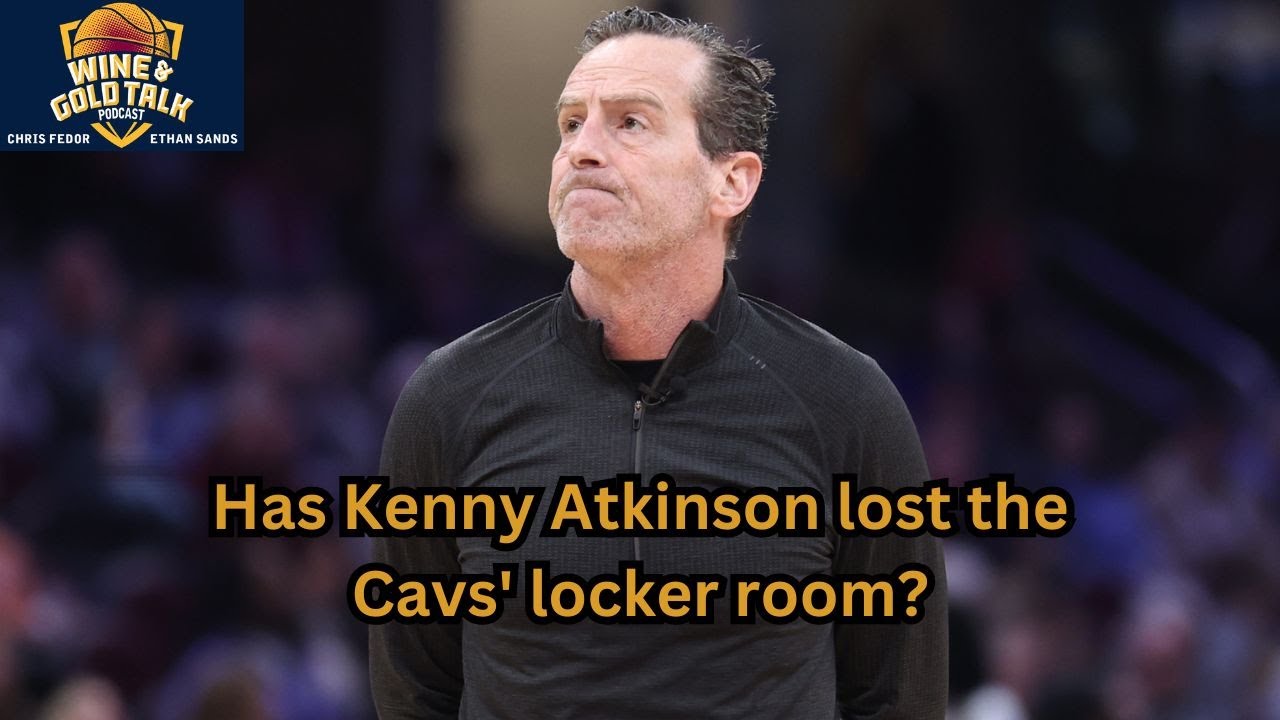 Has Kenny Atkinson lost the Cavs' locker room? Wine and Gold Talk podcast