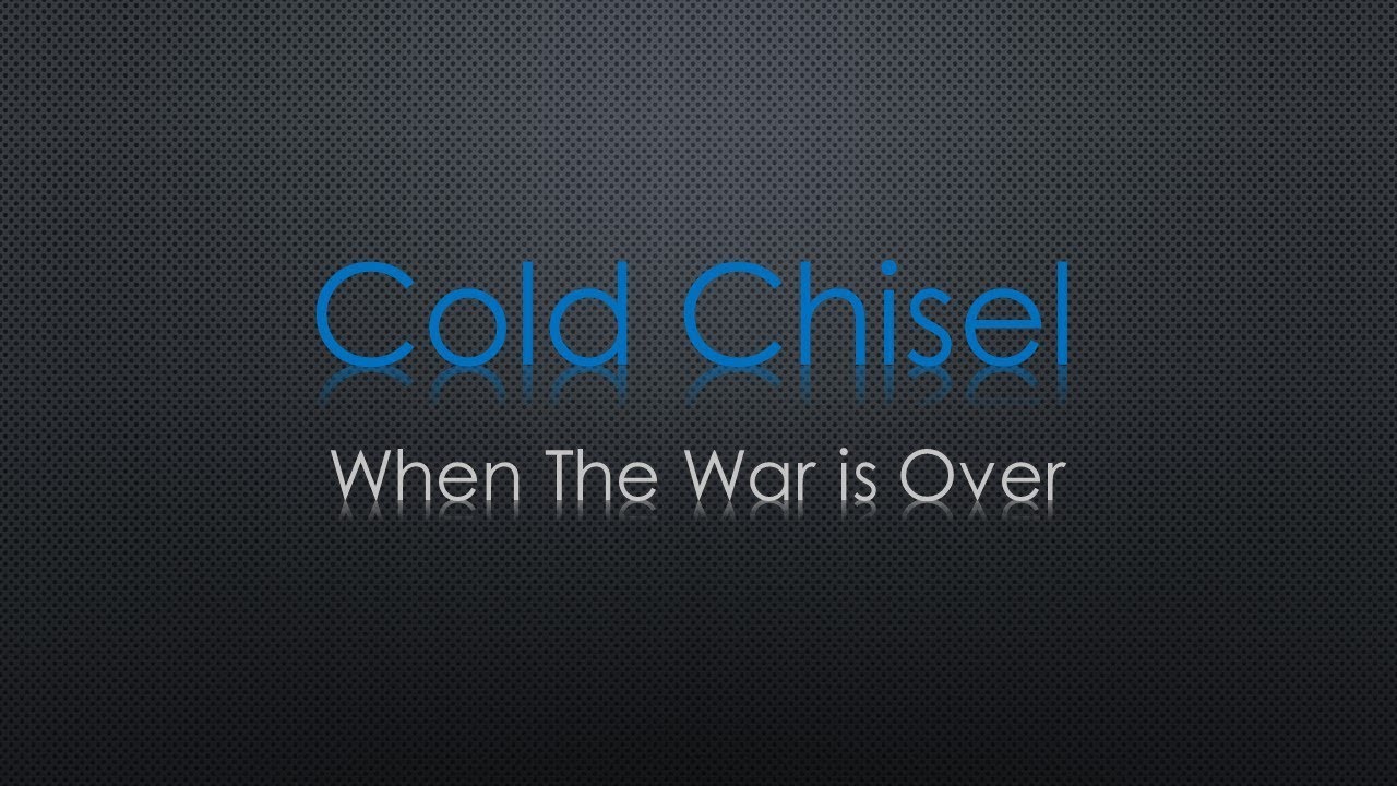 Cold Chisel When The War Is Over Lyrics