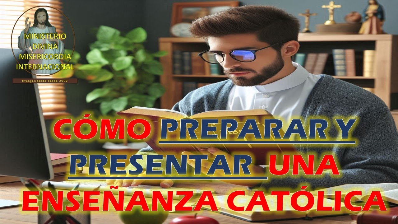 Cómo Preparar y Presentar un tema o enseñanza católica. MDMI.