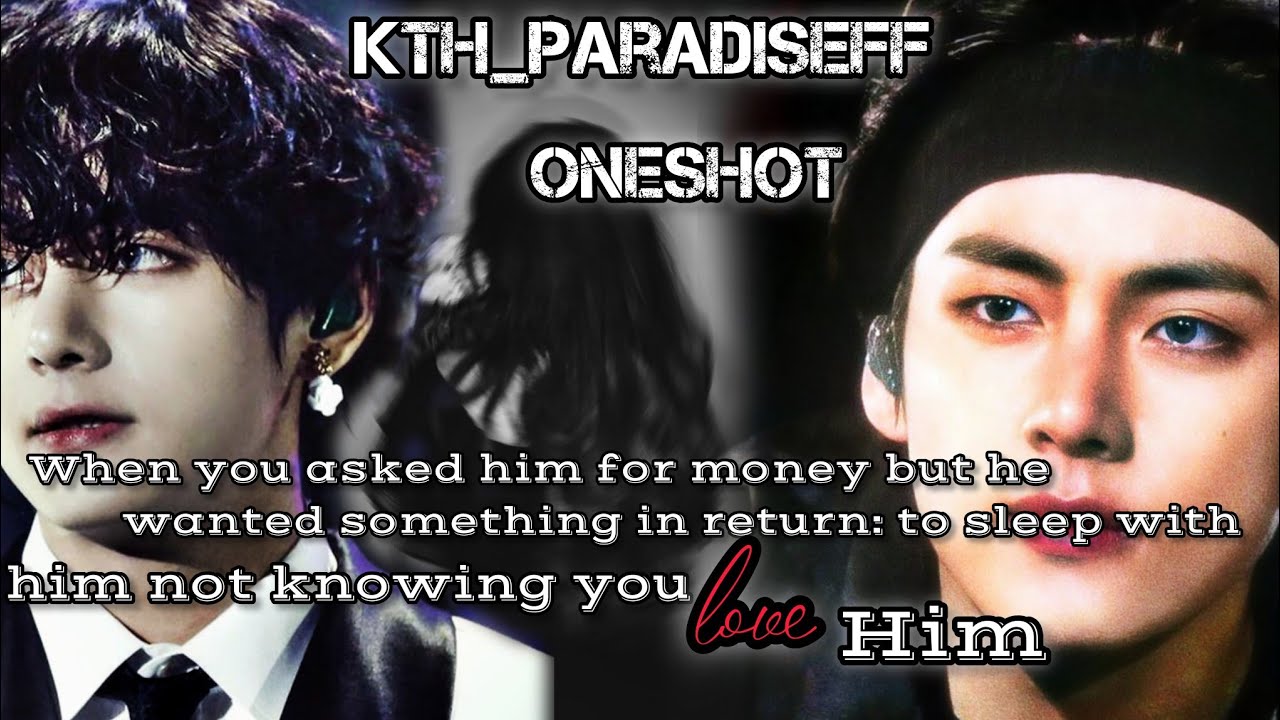 WheN u Asked hiM foR Money bUt He wAntEd StH iN RetuRn: to SleEp With hiM Not knoWing U lOvE hiM