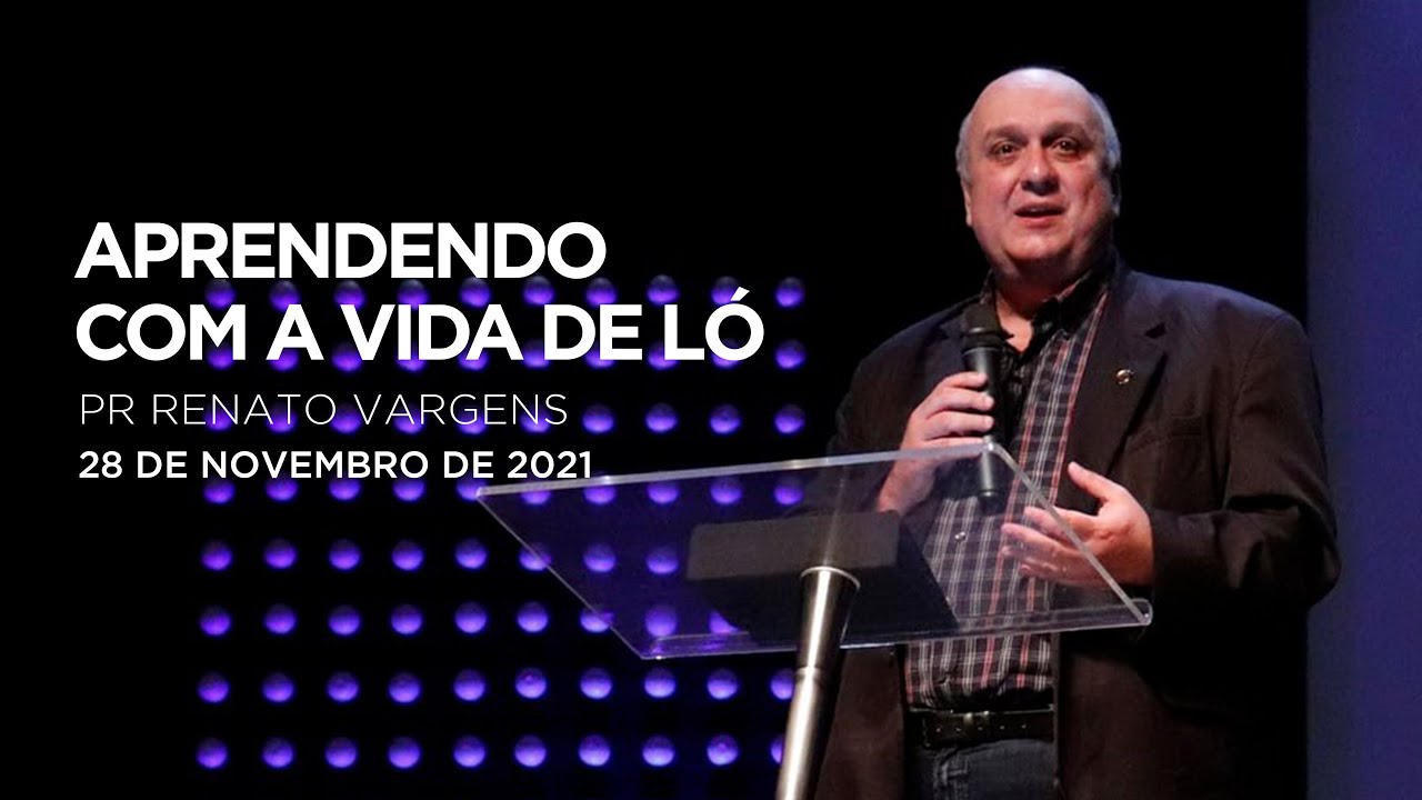 Aprendendo com a Vida de Ló | Renato Vargens