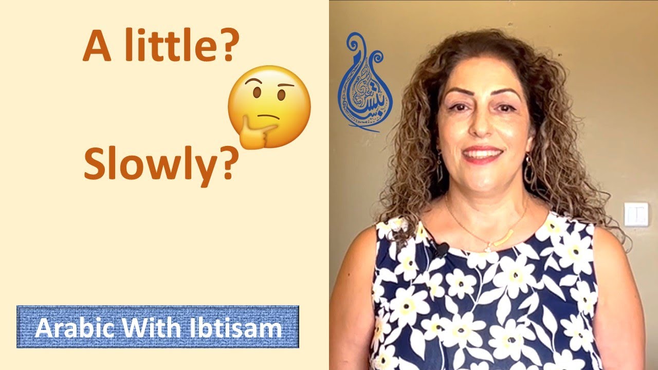 A Little or Slowly?  In Arabic Lesson 63