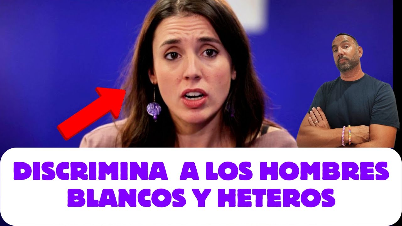 IRENE MONTERO DISCRIMINA A LOS HOMBRES BLANCOS HETEROS
