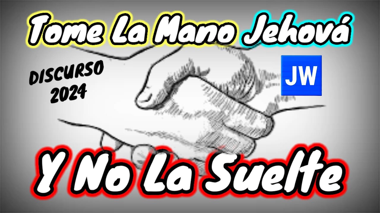 ANDANDO DE LA MANO DE JEHOVÁ. DISCURSO JW (TESTIGOS DE JEHOVÁ). JWORG