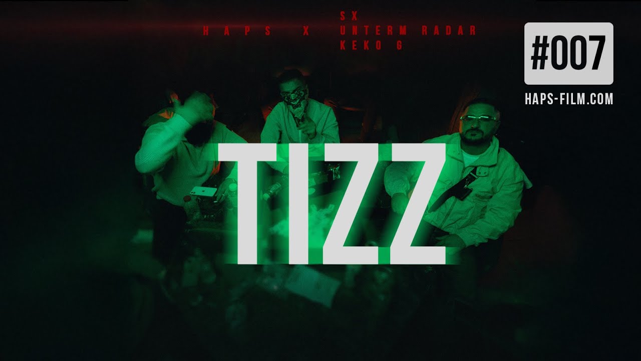 HAPS x KEKOG x SX x UNTERM RADAR - TIZZ (Official Video) Nr.007