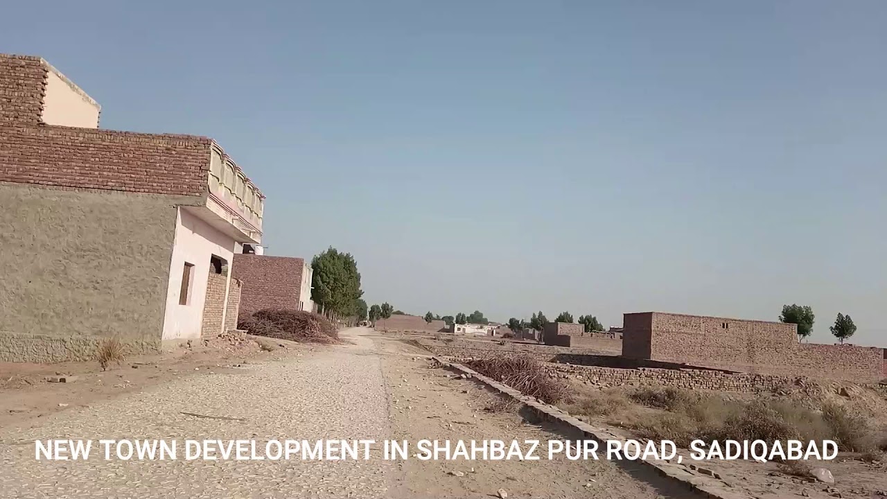 NEW TOWN , SHAHBAZ PUR ROAD, SADIQABAD