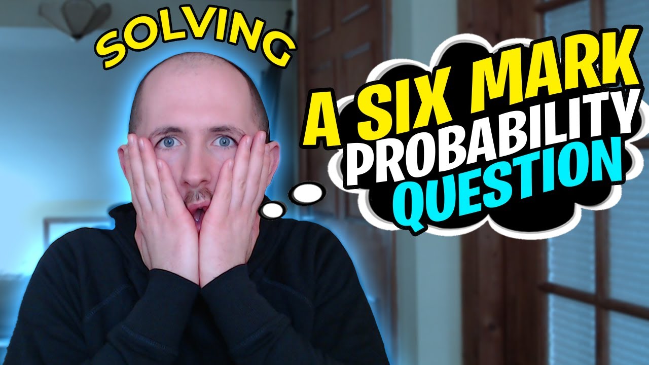 GCSE Maths Solving a 6 Mark Probability Question